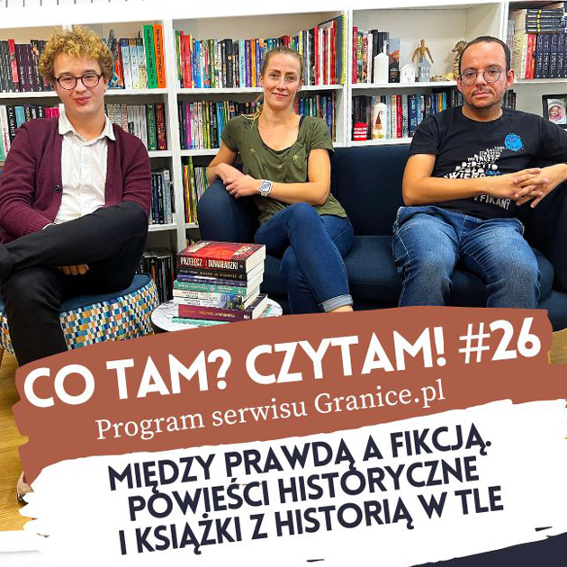 Slider - Midzy prawd a fikcj. Powieci historyczne i ksiki z histori w tle. Oto 26. odcinek podcastu „Co tam? Czytam!"