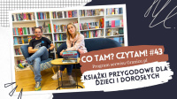 News bbb - Ksiki przygodowe dla dzieci i dorosych. Oto 43. odcinek podcastu &quot;Co tam? Czytam!&quot;