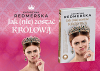 News - Ta mio nie moga si speni. Ona antyrojalistka. On krl. Przeznaczenie miao jednak swj plan. &amp;#8222;Jak (nie) zosta krlow&quot; Katarzyny Redmerskiej