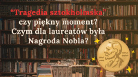 News bbb - Tragedia sztokholmska. Co o Nagrodzie Nobla sdzili polscy laureaci?