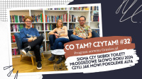 News - Sigma czy skibidi toilet? Modzieowe Sowo Roku 2024 czyli jak mwi pokolenie alfa? Oto 32. odcinek podcastu &quot;Co tam? Czytam!&quot;