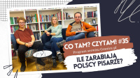 News bbb - Ile zarabiaj polscy pisarze? Oto 35. odcinek podcastu &quot;Co tam? Czytam!&quot;