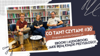 News bbb -  Ebooki i audiobooki. Jakie bd ksiki przyszoci? Oto 30. odcinek podcastu &quot;Co tam? Czytam!&quot;