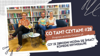 News - Czy ze zbrodni mona si mia? Komedie kryminalne. Oto 28. odcinek podcastu &amp;#8222;Co tam? Czytam!&quot;