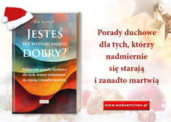 News bbb -  Porady duchowe dla tych, ktrzy nadmiernie si staraj i zanadto martwi. &amp;#8222;Jeste ju wystarczajco dobry?&quot; Joe Kempfa