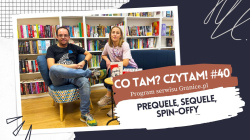 News bbb - Prequele, sequele, spin-offy. Oto 40. odcinek podcastu &quot;Co tam? Czytam!&quot;