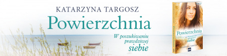 News - Nie moga istnie dla niego. Fragment powieci „Powierzchnia. W poszukiwaniu prawdziwej siebie