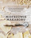 Okadka - Mistrzowie makaronu. Sztuka wasnorcznego wyrabiania makaronu, gnocchi i risotto