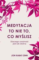 Okadka - Medytacja to nie to, co mylisz. Dlaczego uwano jest tak istotna