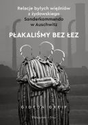 Okadka - Pakalimy bez ez. Relacje byych winiw z ydowskiego Sonderkommando w Auschwitz