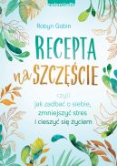 Okadka - Recepta na szczcie. czyli jak zadba o siebie, zmniejszy stres i cieszy si ycie