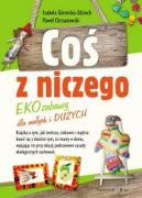 Okadka - Co z niczego. EKOzabawy dla maych i duych