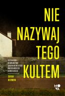 Okadka - Nie nazywaj tego kultem. Sekta NXIVM  Niewolnictwo seksualne w elitach amerykaskiego show-biznesu