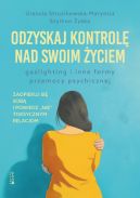 Okadka - Odzyskaj kontrol nad swoim yciem. Gaslighting i inne formy przemocy psychicznej