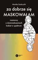 Okadka ksizki - Za dobrze si maskowaam. Rozmowy o dowiadczeniach kobiet w spektrum autyzmu