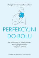 Okadka - Perfekcyjni do blu. Jak uwolni si od perfekcjonizmu maskujcego depresj i odzyska zdrowie