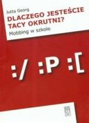 Okadka - Dlaczego jestecie tacy okrutni Mobbing w szkole