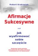 Okadka ksizki - Afirmacje sukcesywne czyli Jak wyafirmowa sobie szczcie