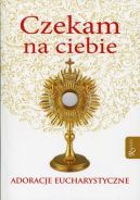 Okadka ksizki - Czekam na Ciebie Adoracje Eucharystyczne