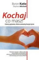 Okadka -  Kochaj, co masz! Cztery pytania, ktre zmieni twoje ycie