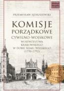 Okadka - Komisje porzdkowe cywilno-wojskowe wojewdztwa krakowskiego w dobie Sejmu Wielkiego (1790-1792)