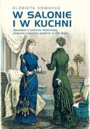 Okadka - W salonie i w kuchni.Opowie o kulturze materialnej paacw i dworw polskich w XIX wieku