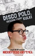 Okadka - DISCO POLO. Wiedmin i gumy kulki czyli III RP oczami niekrytego krytyka