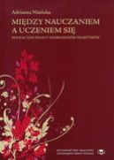 Okadka - Midzy uczeniem si a nauczaniem. Edukacyjne wiaty andragogw-praktykw