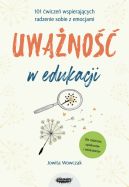 Okadka - Uwano w edukacji. 101 wicze wspierajcych radzenie sobie z emocjami