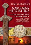 Okadka - Narodziny Miedzymorza. Uksztatowanie ojczyzn, powstanie pastw oraz ukady geopolityczne wschodniej czci Europy w pnej staroytnoci i we wczesnym redniowieczu