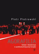 Okadka - Agorafilia Sztuka i demokracja w postkomunistycznej Europie