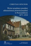 Okadka - Wysi urzdnicy pruskiej administracji prowincjonalnej w Poznaskiem 1871-1918