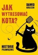 Okadka ksizki - Jak wytresowa kota. Historie prawdziwe