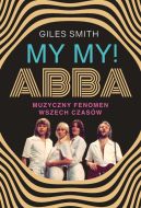 Okadka - MY MY! ABBA. Muzyczny fenomen wszech czasw