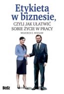 Okadka - Etykieta w biznesie,. czyli jak uatwi sobie ycie w pracy