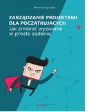 Okadka - Zarzdzanie projektami dla pocztkujcych. Jak zmieni wyzwanie w proste zadanie