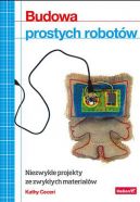 Okadka - Budowa prostych robotw. Niezwyke projekty ze zwykych materiaw