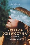 Okadka - Zwyka dziewczyna. Moja historia wykorzystania seksualnego i uleczenia traumy