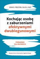 Okadka - Kochajc osob z zaburzeniami afektywnymi dwubiegunowymi. Poradnik dla bliskich