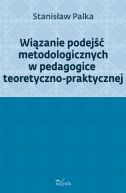 Okadka - Wizanie podej metodologicznych w pedagogice teoretyczno-praktycznej