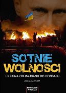 Okadka - Sotnie Wolnoci. Ukraina od Majdanu do Donbasu