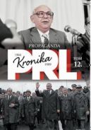 Okadka ksizki - Kronika PRL 1944-1989. Tom 12. Propaganda