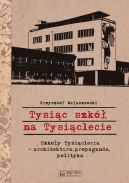 Okadka - Tysic szk na Tysiclecie. Szkoy Tysiclecia - architektura, propaganda, polityka