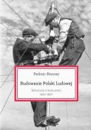 Okadka - Budowanie Polski ludowej. Robotnicy a komunici 1945-1950 