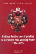 Okadka - Polityka Rosji w kwestii polskiej w pierwszym roku Wielkiej Wojny 1914-1915