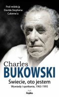 Okadka - CHARLES BUKOWSKI. wiecie, oto jestem. Wywiady i spotkania, 1963 - 1993