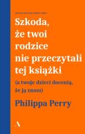 Okadka ksizki - Szkoda, e twoi rodzice nie przeczytali tej ksiki