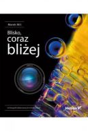 Okadka - Blisko, coraz bliej. Od fotografii zblieniowej do mikrofotografii