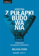 Okadka - Ucieczka z puapki budowania. Efektywne zarzdzanie produktem