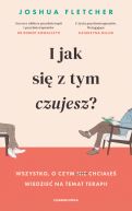 Okadka - I jak si z tym czujesz?. Wszystko, o czym (nie) chciae wiedzie na temat terapii